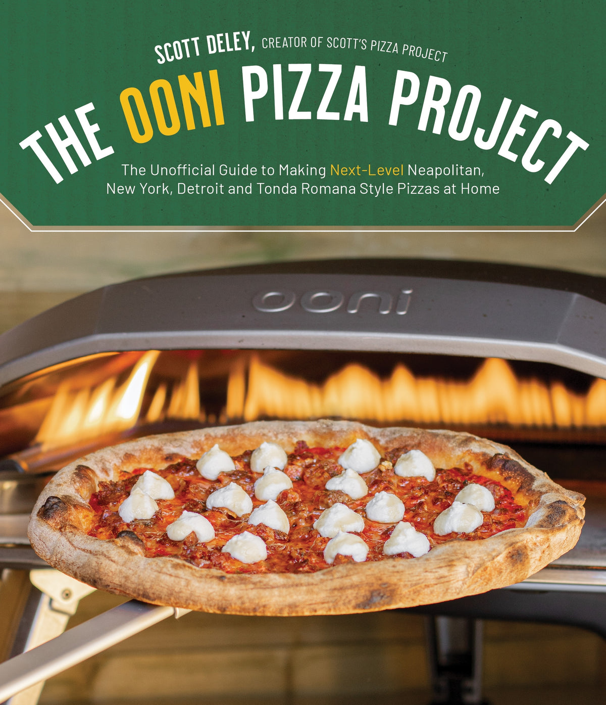 "The Ooni Pizza Project: The Unofficial Guide to Making Next-Level Neapolitan, New York, Detroit and Tonda Romana Style Pizzas at Home" - Scott Deley