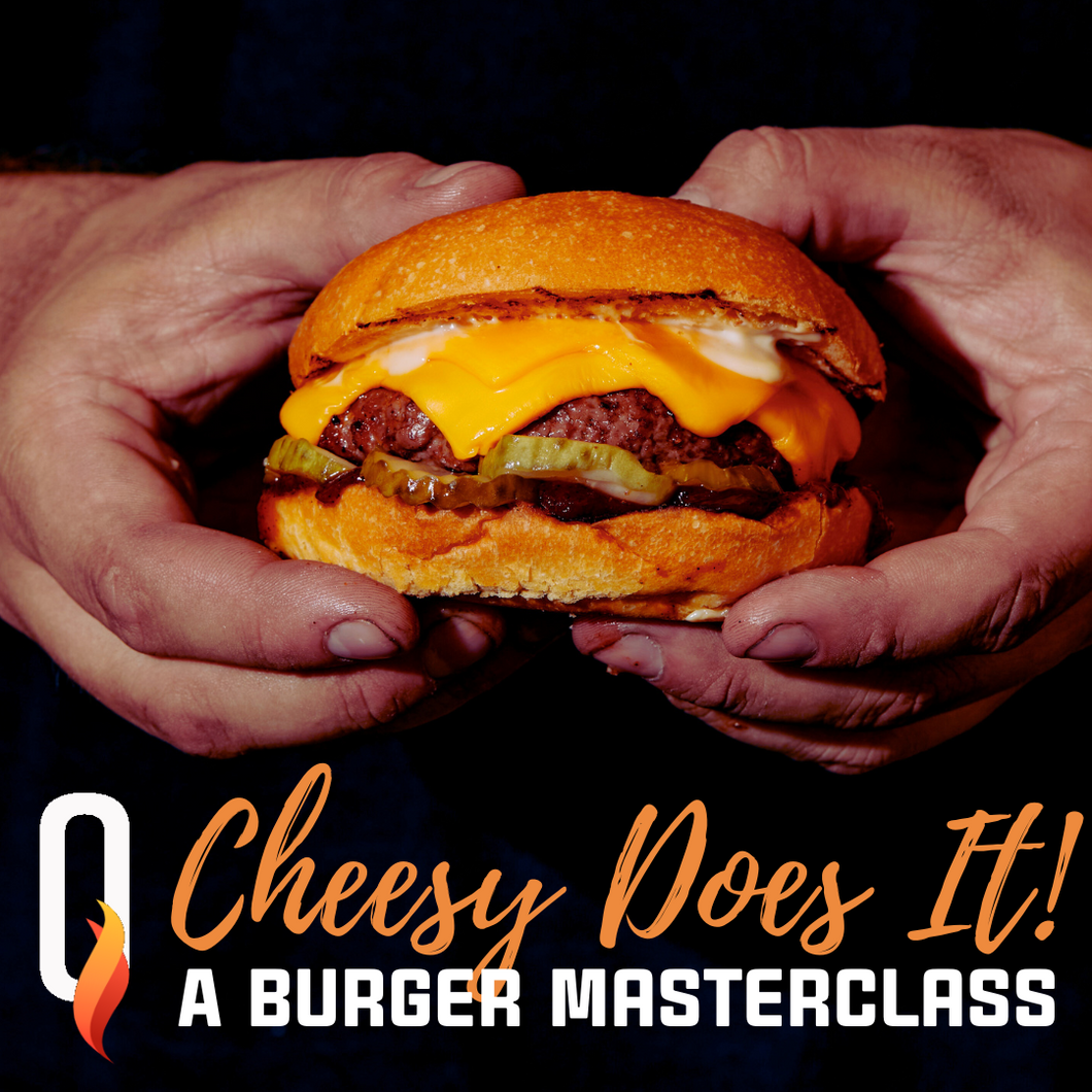 Cheesy Does It: A Burger Masterclass - Saturday May 25th 11:00am
