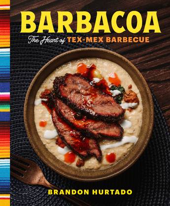 "Barbacoa: The Heart of Tex-Mex Barbecue" - Brandon Hurtado