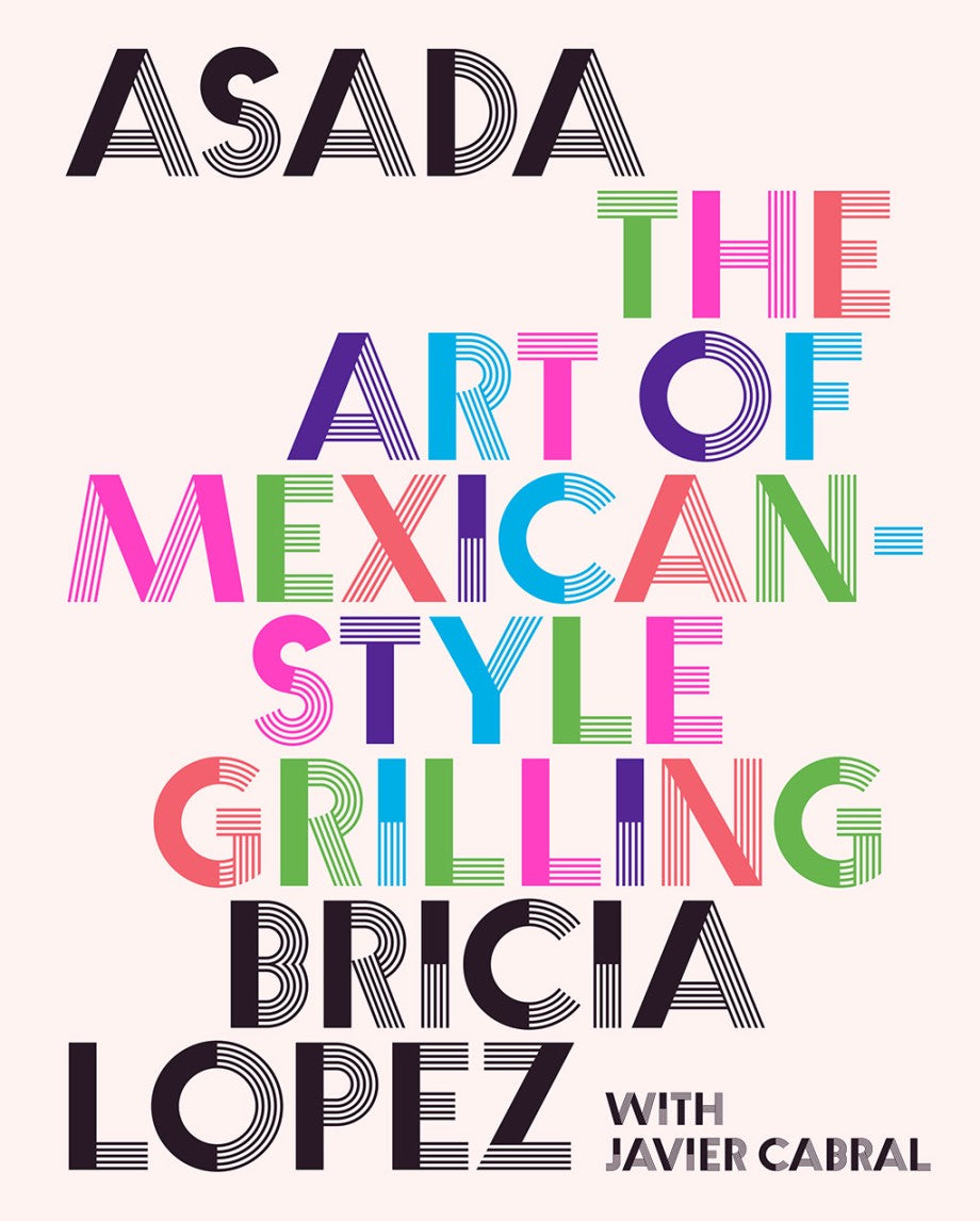 "Asada - The Art of Mexican Style Grilling" - Bricia Lopez and Javier Cabral