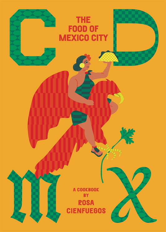 "CDMX The Food of Mexico City" - Rosa Cienfuegos