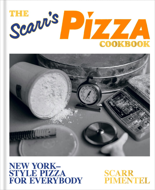 "The Scarr's Pizza Cookbook New York-Style Pizza for Everybody" -  Scarr Pimentel