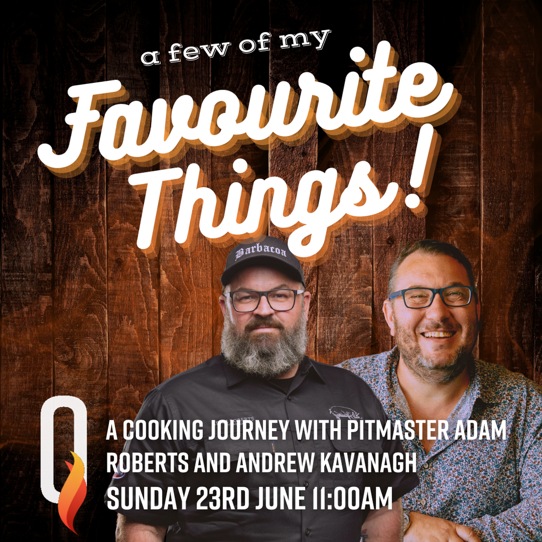 A Few of My Favourite Things with Pitmaster Adam Roberts and Andrew Kavanagh