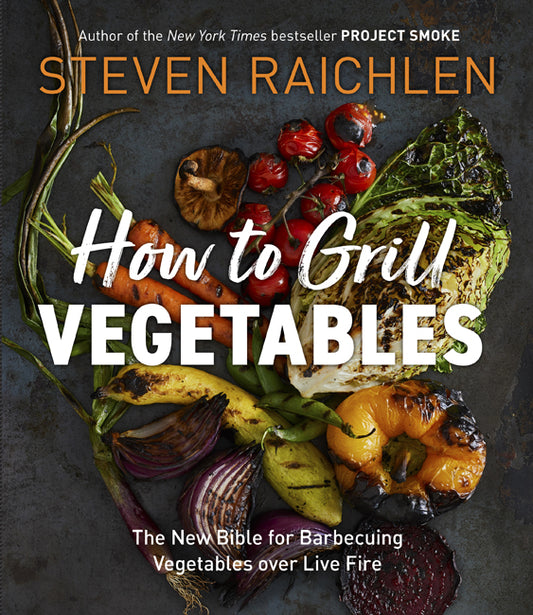 "How to Grill Vegetables" - Steven Raichlen