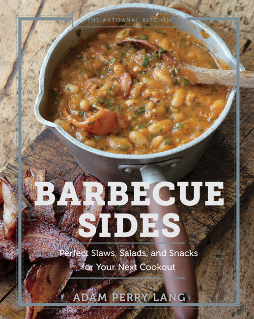 "The Artisanal Kitchen: Barbecue Sides" - Adam Perry Lang & Peter Kaminsky