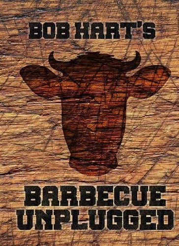"Bob Hart's Barbecue Unplugged" - Bob Hart