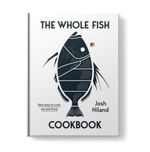Load image into Gallery viewer, &quot;The Whole Fish Cookbook&quot; - Josh Niland
